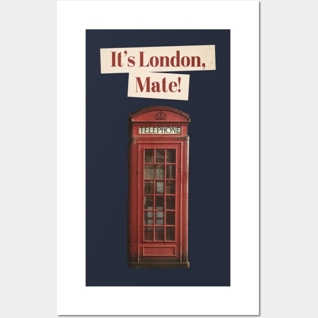 It's London, Mate! Wall Art by outsideunknown